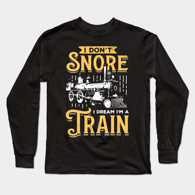 I Don't Snore I Dream I'm A Train Long Sleeve T-Shirt by Dolde08